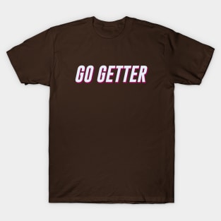 go getter T-Shirt